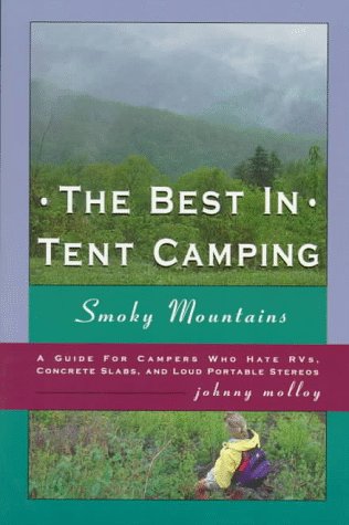 The Best in Tent Camping: Smoky Mountains : A Guide for Campers Who Hate Rvs, Concrete Slabs, and Loud Portable Stereos (Best in,Used