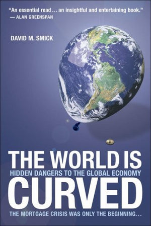 The World Is Curved Hidden Dangers to the Global Economy by David M Smick,Used