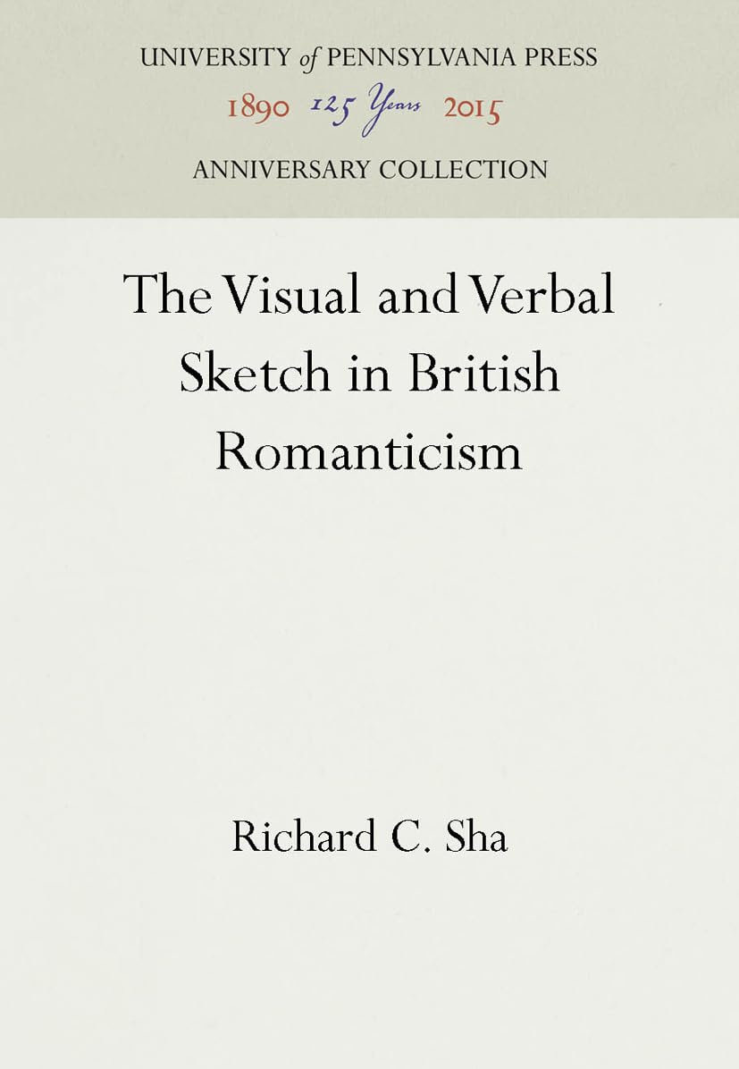 The Visual and Verbal Sketch in British Romanticism (Anniversary Collection),New