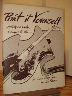 Print It Yourself: Printing and Painting Techniques for Fabric,Used