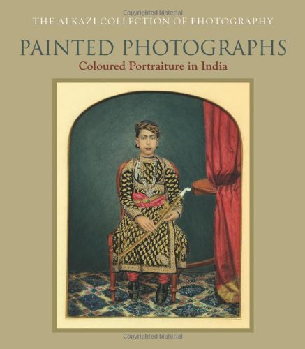 Painted Photographs: Coloured Portraiture in India,Used