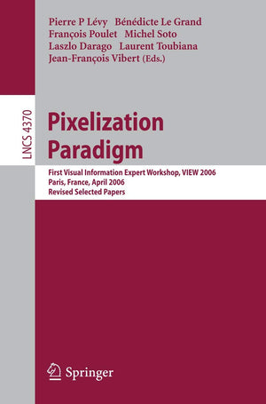 Pixelization Paradigm: Visual Information Expert Workshop, VIEW 2006, Paris, France, April 2425, 2006, Revised Selected Papers ,Used