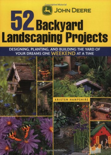 John Deere 52 Backyard Landscaping Projects: Designing, Planting, and Building the Yard of Your Dreams One Weekend at a Time,Used