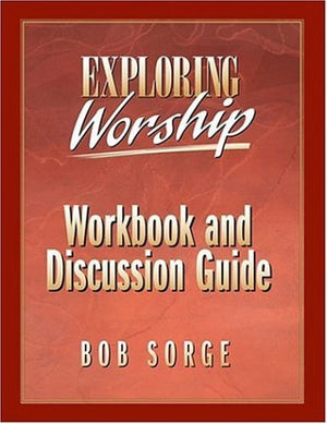 Exploring Worship: Workbook and Discussion Guide,Used