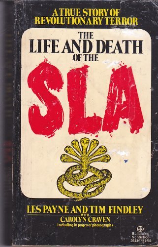 The Life And Death Of The Sla (Symbionese Liberation Army) : A True Story Of Revolutionary Terror,New