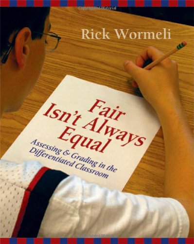 Fair Isn't Always Equal: Assessing & Grading in the Differentiated Classroom,New
