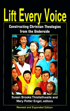 Lift Every Voice: Constructing Christian Theologies from the Underside,Used