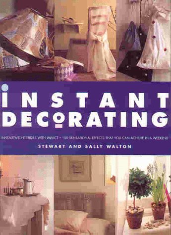 Instant Decorating: Innovative Interiors With Impact  100 Sensational Effects That You Can Achieve in a Weekend,New