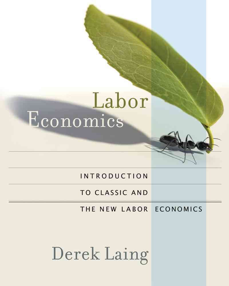 Labor Economics: Introduction To Classic And The New Labor Economics,New