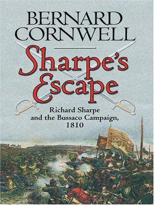 Sharpe's Escape: Richard Sharpe & the Bussaco Campaign, 1810 Large Print (Richard Sharpe's Adventure Series #10),Used