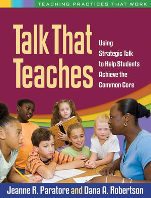Talk That Teaches: Using Strategic Talk To Help Students Achieve The Common Core (Teaching Practices That Work),Used