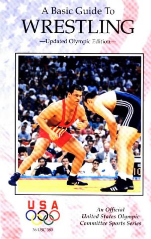 A Basic Guide to Wrestling (Official U.S. Olympic Committee Sports Series),Used