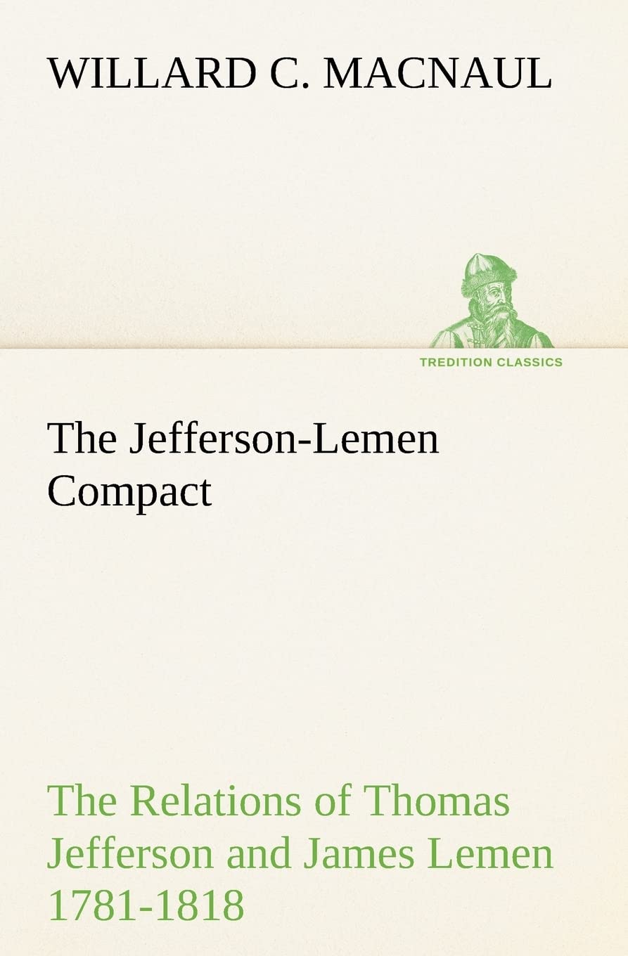 The JeffersonLemen Compact The Relations of Thomas Jefferson and James Lemen in the Exclusion of Slavery from Illinois and Nort,Used