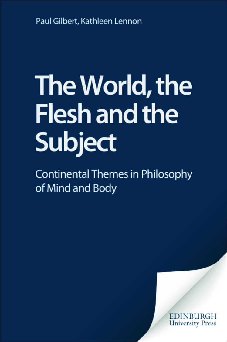 The World, The Flesh And The Subject: Continental Themes In Philosophy Of Mind And Body,New