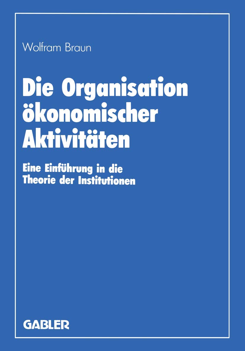 Die Organisation Konomischer Aktivitten: Eine Einfhrung In Die Theorie Der Institutionen (German Edition),Used