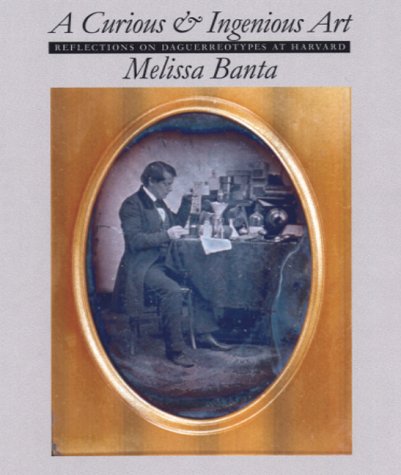 A Curious and Ingenious Art: Reflections on Daguerreotypes at Harvard,Used