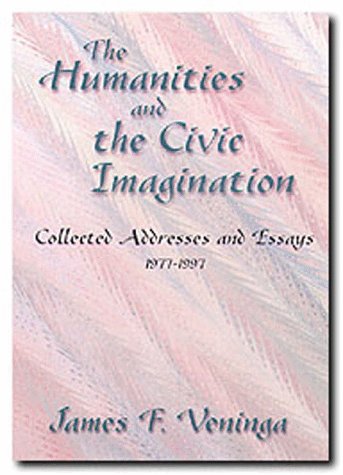 The Humanities and the Civic Imagination: Collected Addresses and Essays, 19771997,New