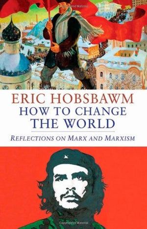 How To Change The World: Reflections On Marx And Marxism-used