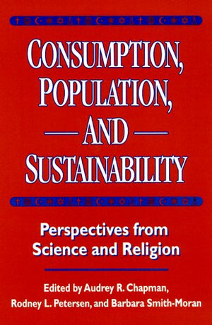 Consumption, Population, and Sustainability: Perspectives From Science And Religion,Used