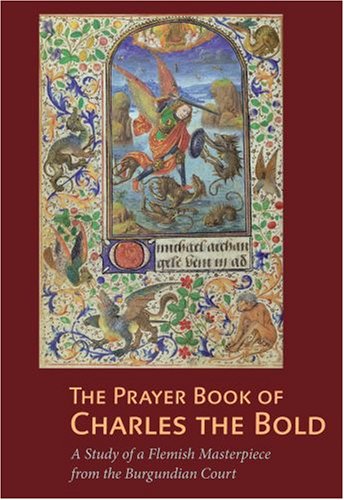 The Prayer Book of Charles the Bold: A Study of a Flemish Masterpiece from the Burgundian Court (Getty Distribution),Used