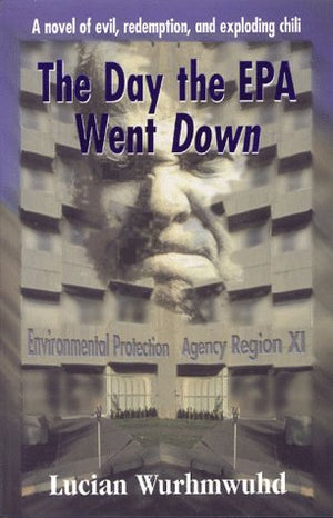 The Day the Epa Went Down: A Novel of Evil, Redemption, and Exploding Chili,New