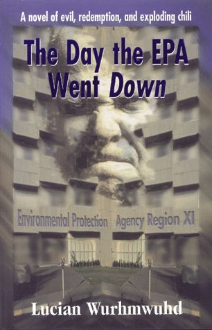 The Day the Epa Went Down: A Novel of Evil, Redemption, and Exploding Chili,New