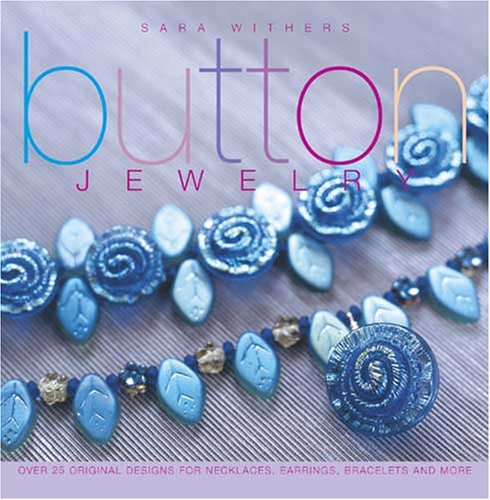 Button Jewelry: Over 25 Original Designs for Necklaces, Earrings, Bracelets & More,Used
