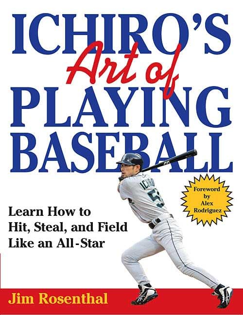 Ichiros Art Of Playing Baseball: Learn How To Hit, Steal, And Field Like An Allstar-new