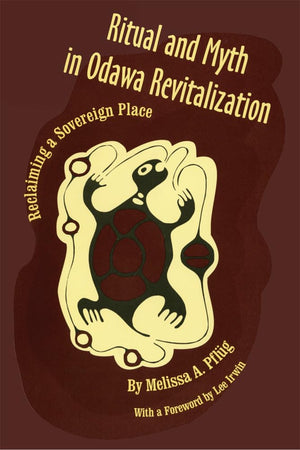 Ritual and Myth in Odawa Revitalization: Reclaiming a Sovereign Place,Used