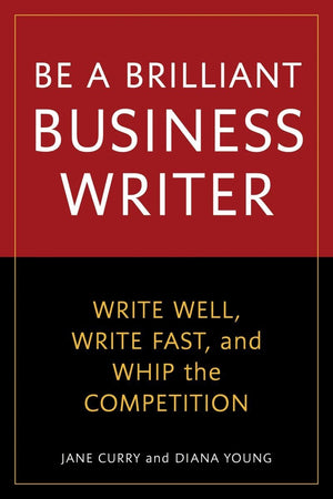 Be a Brilliant Business Writer: Write Well, Write Fast, and Whip the Competition,Used