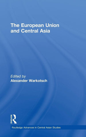 The European Union And Central Asia (Routledge Advances In Central Asian Studies),New