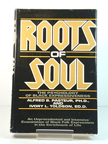 Roots of Soul: The Psychology of Black Expressiveness An Unprecedented and Intensive Examination of Black Folk Expressions in t,New