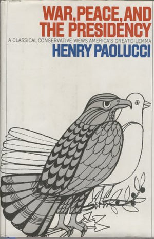 War, Peace, and the Presidency: A Classical Conservative Views America's Great Delimma,Used