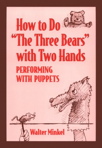 How To Do The Three Bears With Two Hands: Performing With Puppets,New