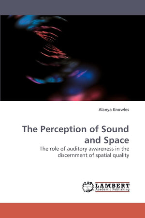 The Perception of Sound and Space: The role of auditory awareness in the discernment of spatial quality,Used
