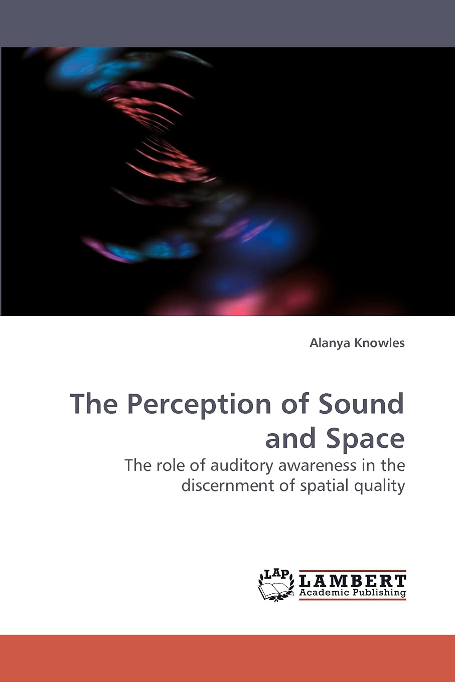 The Perception of Sound and Space: The role of auditory awareness in the discernment of spatial quality,Used