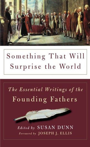 Something That Will Surprise the World: The Essential Writings of the Founding Fathers,Used