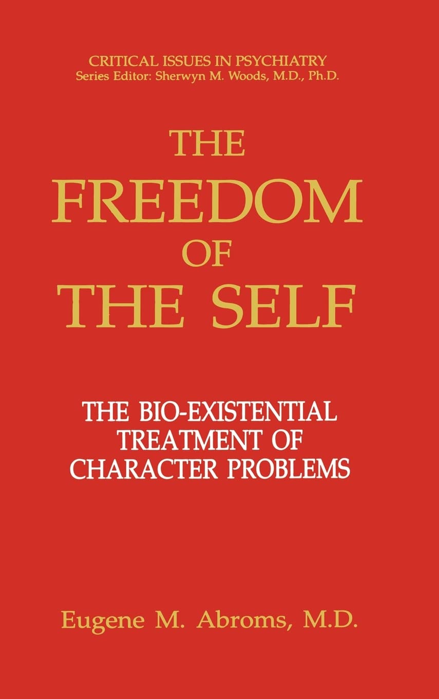 The Freedom of the Self: The BioExistential Treatment of Character Problems (Critical Issues in Psychiatry),Used
