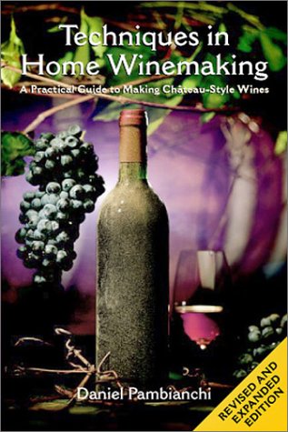 Techniques in Home Winemaking: A Practical Guide to Making ChateauStyle Wines,Used