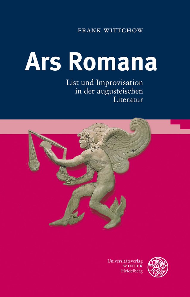 Ars Romana: List Und Improvisation in Der Augusteischen Literatur (Bibliothek Der Klassischen Altertumswissenschaften, Neue Folg,Used