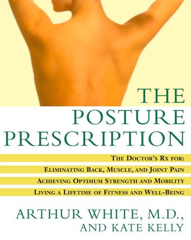 The Posture Prescription: The Doctor's Rx for: Eliminating Back, Muscle, and Joint Pain; Achieving Optimum Strength and Mobility,Used