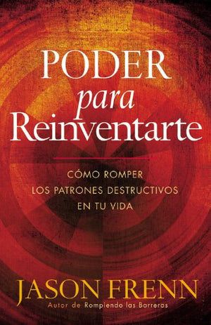 Poder Para Reinventarte: Cmo Romper Los Patrones Destructivos En Tu Vida (Spanish Edition)