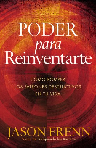 Poder Para Reinventarte: Cmo Romper Los Patrones Destructivos En Tu Vida (Spanish Edition)