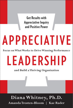 Appreciative Leadership: Focus on What Works to Drive Winning Performance and Build a Thriving Organization,Used