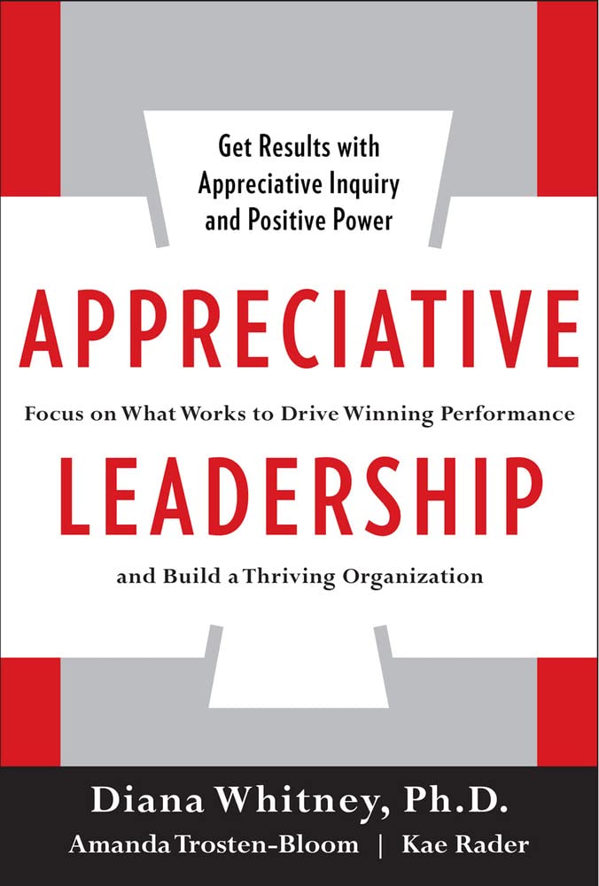 Appreciative Leadership: Focus on What Works to Drive Winning Performance and Build a Thriving Organization,Used
