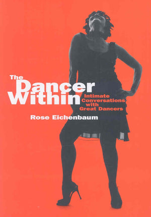 The Dancer Within: Intimate Conversations With Great Dancers,New
