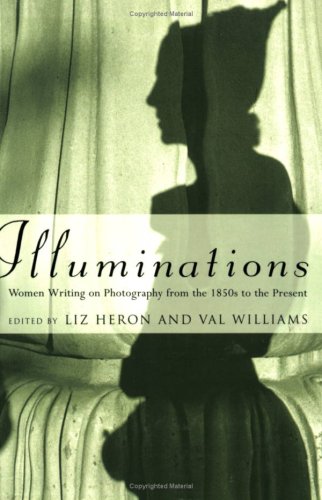 Illuminations: Women Writing On Photography From The 1850S To The Present,Used
