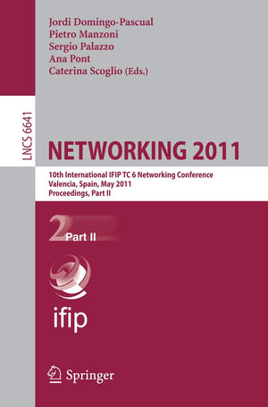 NETWORKING 2011: 10th International IFIP TC 6 Networking Conference, Valencia, Spain, May 913, 2011, Proceedings, Part II (Lect,Used