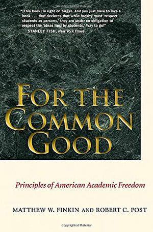 For The Common Good: Principles Of American Academic Freedom-new