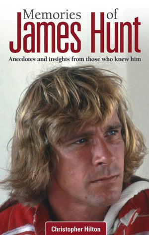 Memories Of James Hunt: Anecdotes And Insights From Those Who Knew Him
